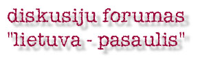 Diskusiju forumas: Lietuva - Pasaulis